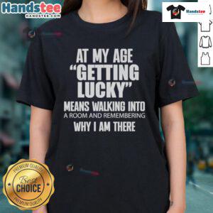 Alt Text: Nice At My Age Getting Lucky ladies tee featuring a playful phrase on a stylish shirt for women.