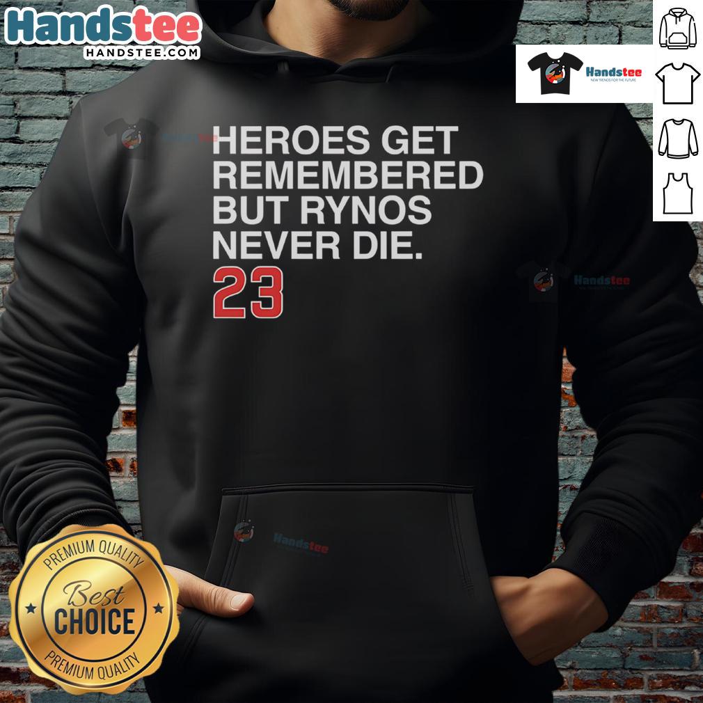 Rynos Never Die hoodie featuring a bold graphic, perfect for fans of Nice Heroes Get Remembered merchandise.