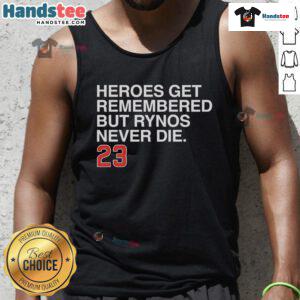 Nice Heroes Get Remembered But Rynos Never Die tank top featuring bold graphics and a stylish design for fans.