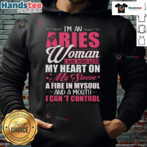 Aries woman hoodie featuring the phrase Born with my heart on my sleeve, fire in my soul, and a mouth I can't control.