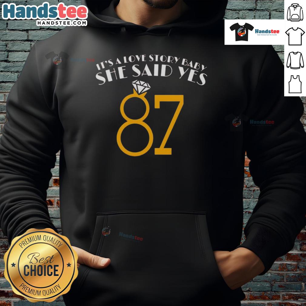Nice It's A Love Story Baby She Said Yes 87 Hoodie in stylish design, perfect for fans of romantic apparel.