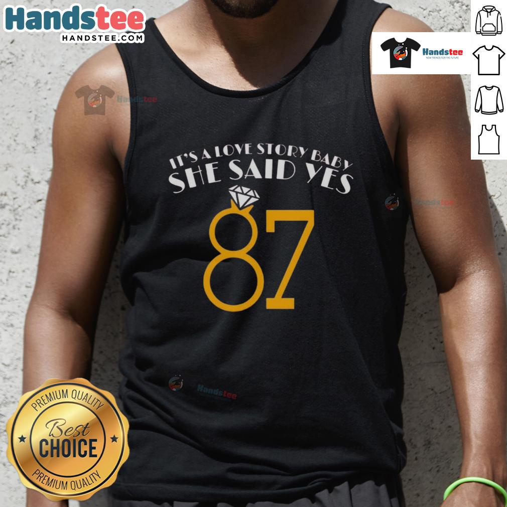 Nice It's A Love Story Baby She Said Yes 87 tank top featuring a stylish design perfect for casual wear.