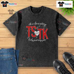 Nice It's A Love Story T-Shirt - End Game Tk Baby Just Say Yes, soft washed fabric, perfect for casual wear.