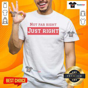 Nice Not Far Right Just Right T-Shirt featuring a bold graphic design, perfect for casual wear and expressing your style.