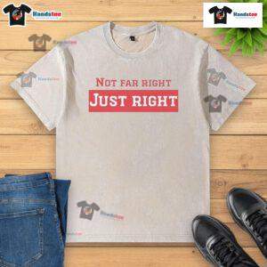 Nice Not Far Right Just Right washed t-shirt in soft cotton, perfect for casual wear and everyday comfort.