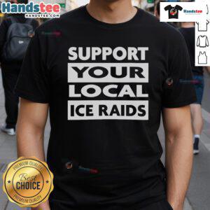 Nice Official Support Your Local Ice Raids T-Shirt featuring a stylish design perfect for ice raid enthusiasts.