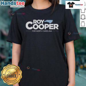 Nice Roy Cooper for North Carolina ladies tee featuring a stylish design and vibrant colors perfect for supporters.