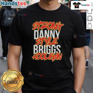 Nice Strong Danny Style Briggs Hooligan T-Shirt featuring a bold design for fans of streetwear and hooligan culture.