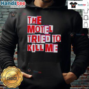 Alt Text: Cozy 'Nice The Motel Tried To Kill Me' hoodie featuring bold graphic design, perfect for fans of quirky fashion.