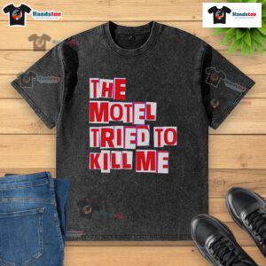 Front view of the 'Nice-The-Motel-Tried-To-Kill-Me' washed t-shirt featuring bold graphics and a vintage style.