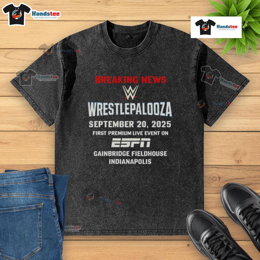 Nice WWE Wrestlepalooza 2025 Breaking News t-shirt displayed at Gainbridge Fieldhouse, Indianapolis.