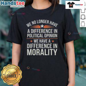 Womens tee featuring 'Nice, We No Longer Have A Difference In Political Opinion' design, perfect for casual political discussions.