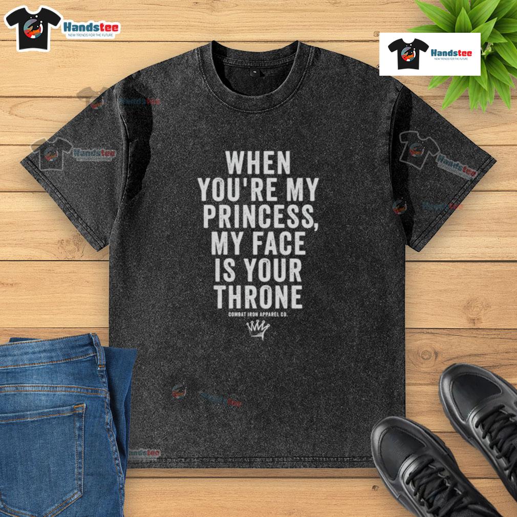 Alt Text: White washed t-shirt featuring 'Nice When You're My Princess, My Face Is Your Throne' graphic design.
