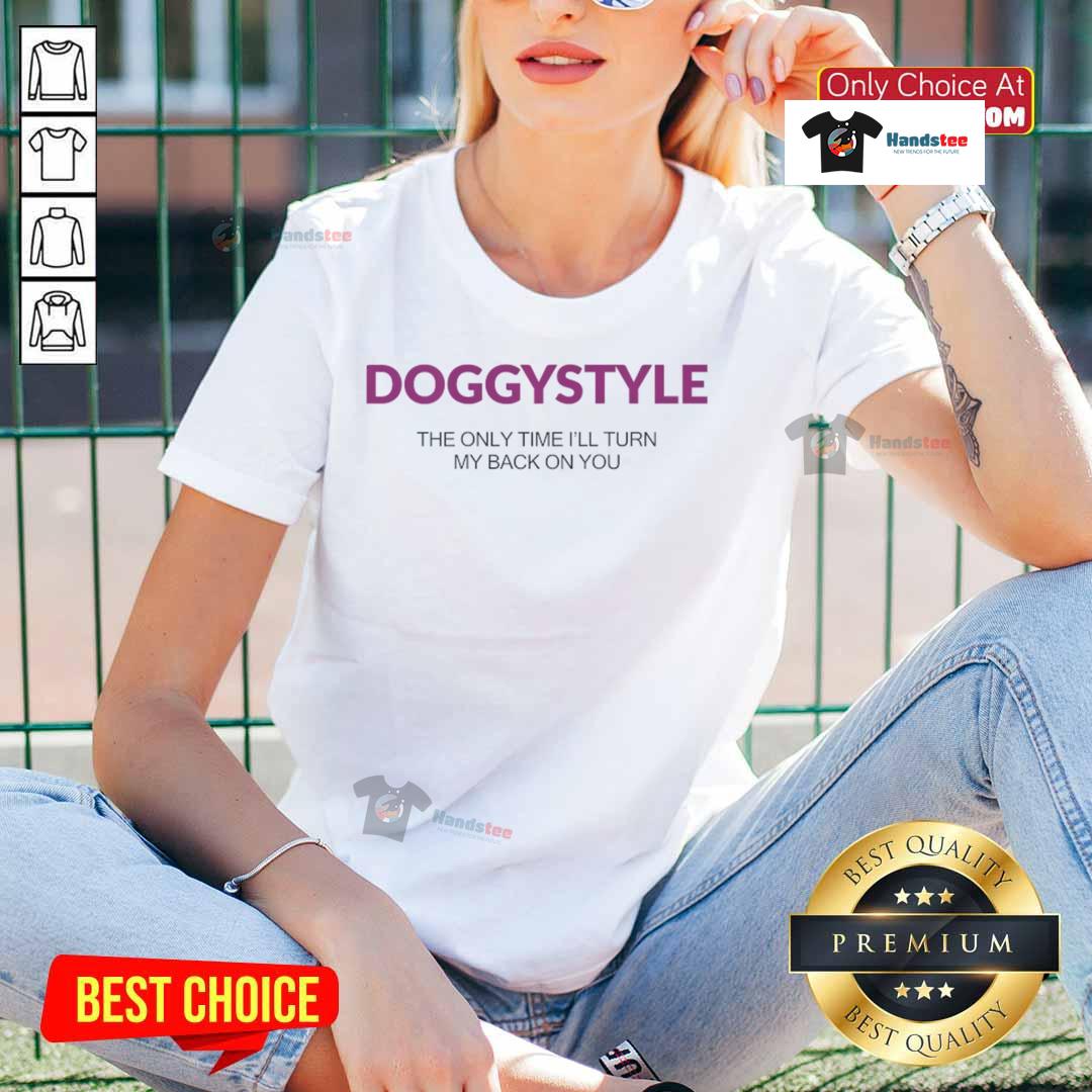 Alt Text: Official Doggystyle tee featuring 'The Only Time I'll Turn My Back On You' design for ladies, stylish and trendy.