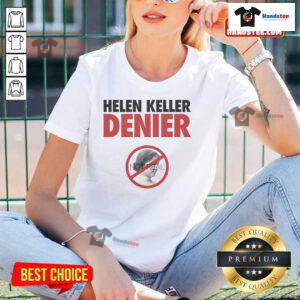 Official Helen Keller Denier Not Real Ladies Tee featuring a bold graphic design, perfect for unique casual wear.