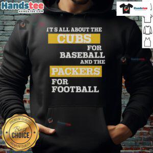Official 'It's All About The Cubs for Baseball and The Packers for Football' hoodie showcasing team pride and style.