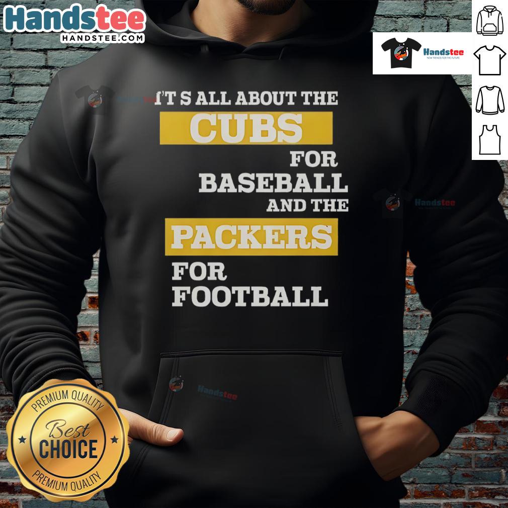 Official 'It's All About The Cubs for Baseball and The Packers for Football' hoodie showcasing team pride and style.