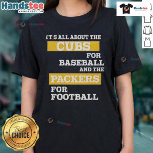 Official 'It's All About The Cubs for Baseball and The Packers for Football' ladies tee showcasing team pride and style.