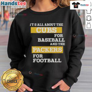 Alt Text: Official sweatshirt featuring 'It's All About The Cubs for Baseball and The Packers for Football' design.