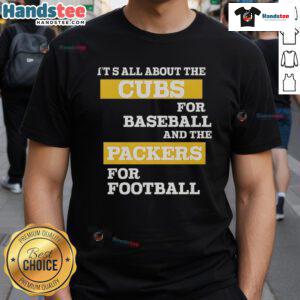 Official It'S All About The Cubs For Baseball And The Packers For Football T-Shirt featuring vibrant team logos.