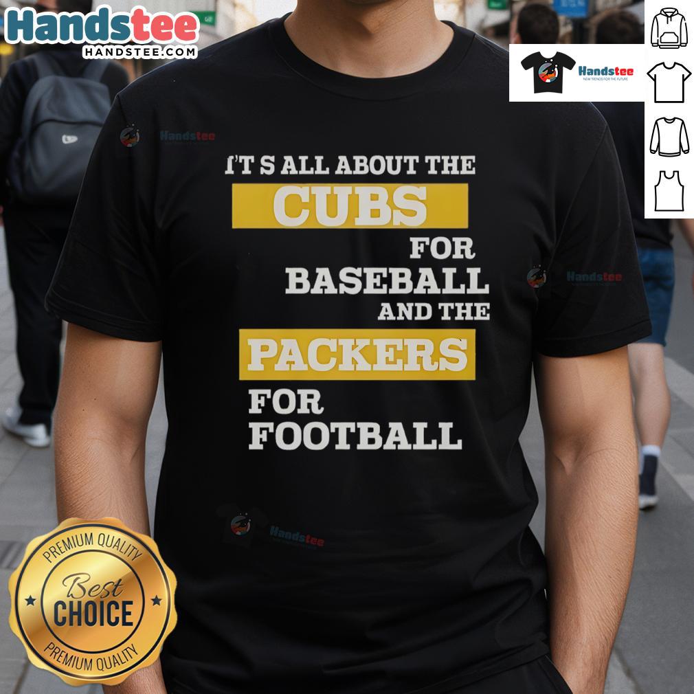 Official It'S All About The Cubs For Baseball And The Packers For Football T-Shirt featuring vibrant team logos.