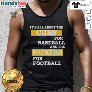 Official tank top featuring 'It's All About The Cubs for Baseball and The Packers for Football' design.