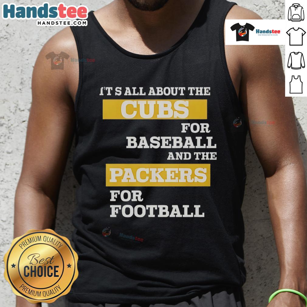 Official tank top featuring 'It's All About The Cubs for Baseball and The Packers for Football' design.
