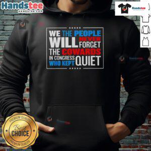 Alt Text: Official We The People hoodie highlighting Congress cowards who remained silent, perfect for activists and supporters.
