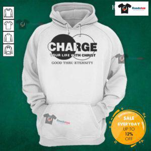 Original Charge Your Life With Christ Good Thru Eternity Hoodie in black, featuring a motivational quote design.