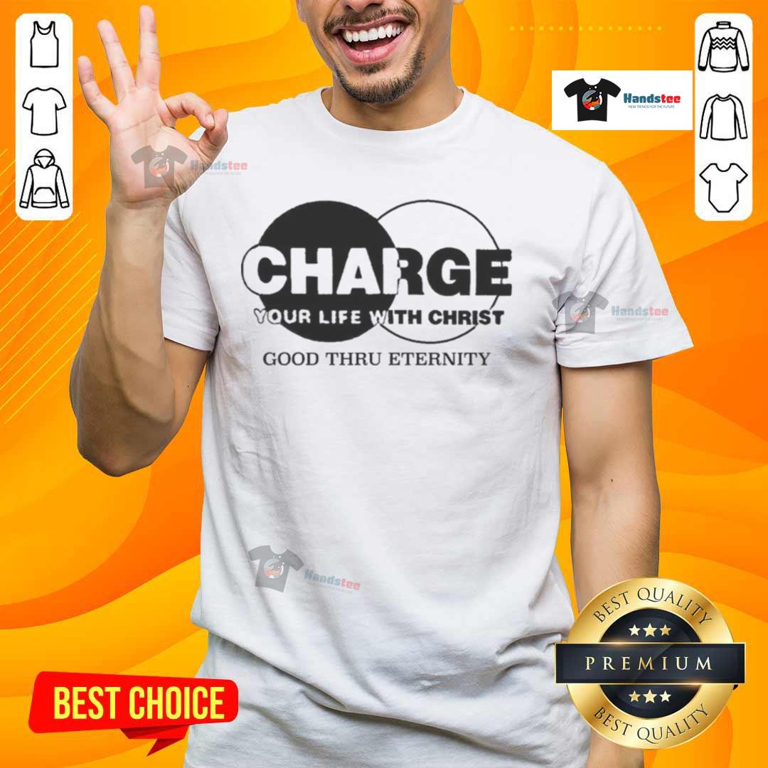 Original Charge Your Life With Christ Good Thru Eternity T-Shirt featuring inspirational Christian design and vibrant colors.