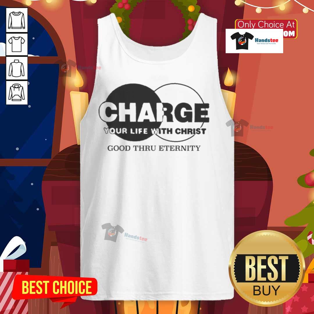 Original Charge Your Life With Christ Good Thru Eternity Tank Top featuring inspirational design and vibrant colors.