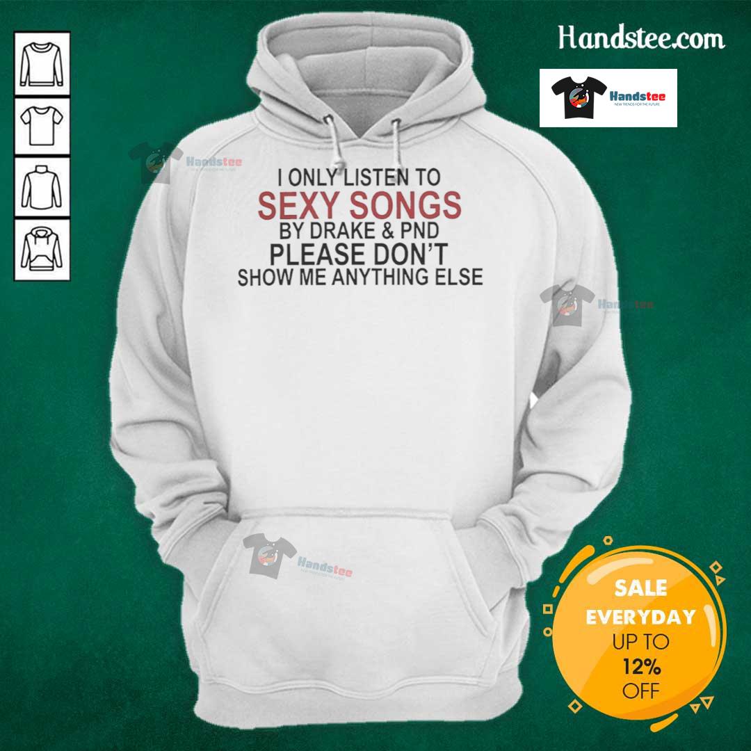 Cozy hoodie featuring 'I Only Listen To Sexy Songs By Drake' graphic, perfect for fans of Drake and stylish streetwear.