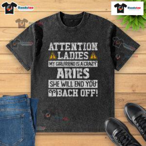 Alt Text: Premium attention ladies t-shirt featuring My Girlfriend Is A Crazy Aries, She Will End You design.