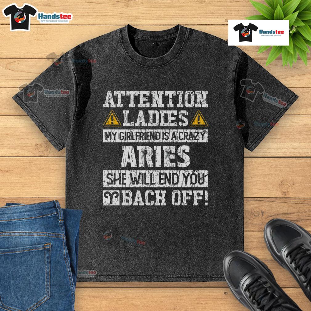 Alt Text: Premium attention ladies t-shirt featuring My Girlfriend Is A Crazy Aries, She Will End You design.