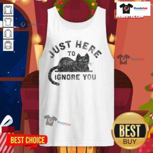 Cute cat graphic on a tank top with text Just Here to Ignore You, perfect for cat lovers and casual wear.