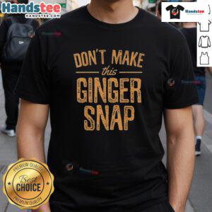 Alt Text: Funny Don't Make This Ginger Snap T-Shirt featuring a playful design, perfect for ginger lovers and humor enthusiasts.