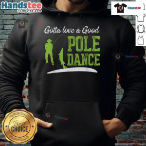 Funny fishing hoodie featuring a humorous pole dance fisherman design, perfect for fishing enthusiasts and quirky style.