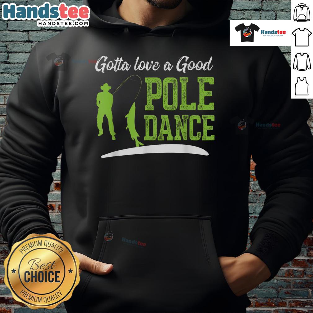 Funny fishing hoodie featuring a humorous pole dance fisherman design, perfect for fishing enthusiasts and quirky style.