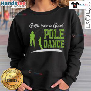 Alt Text: Funny fishing sweatshirt featuring a whimsical pole dance fisherman design, perfect for fishing enthusiasts.