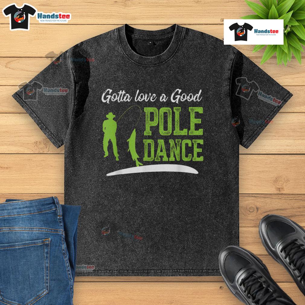 Funny fishing t-shirt featuring a humorous pole dance fisherman design, perfect for fishing enthusiasts and gift ideas.