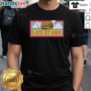 Funny 'I Ate At Bob's' T-Shirt featuring a humorous design perfect for food lovers and casual wear enthusiasts.