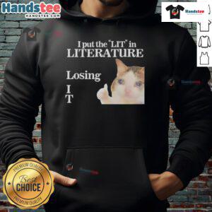 Alt Text: Funny I Put The LIT In Literature Losing Cat Meme Hoodie featuring a playful cat and witty text design.