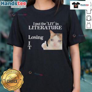 Funny I Put The LIT In Literature Losing Cat Meme on a ladies tee, showcasing humor and literary playfulness.