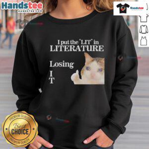 Funny I Put The LIT In Literature Losing Cat Meme Sweatshirt featuring a humorous cat graphic, perfect for book lovers.