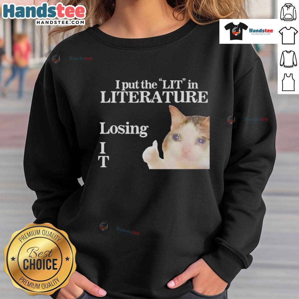 Funny I Put The LIT In Literature Losing Cat Meme Sweatshirt featuring a humorous cat graphic, perfect for book lovers.