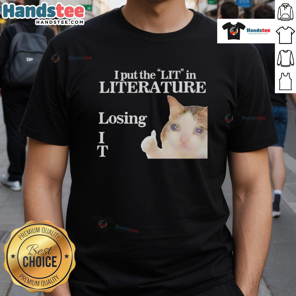 Alt Text: Funny I Put The Lit In Literature Losing Cat Meme T-Shirt featuring a humorous cat graphic and playful text.
