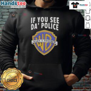 Alt Text: Funny 'If You See Da Police Warn A Brother' hoodie featuring WB logo, perfect for humor and streetwear style.