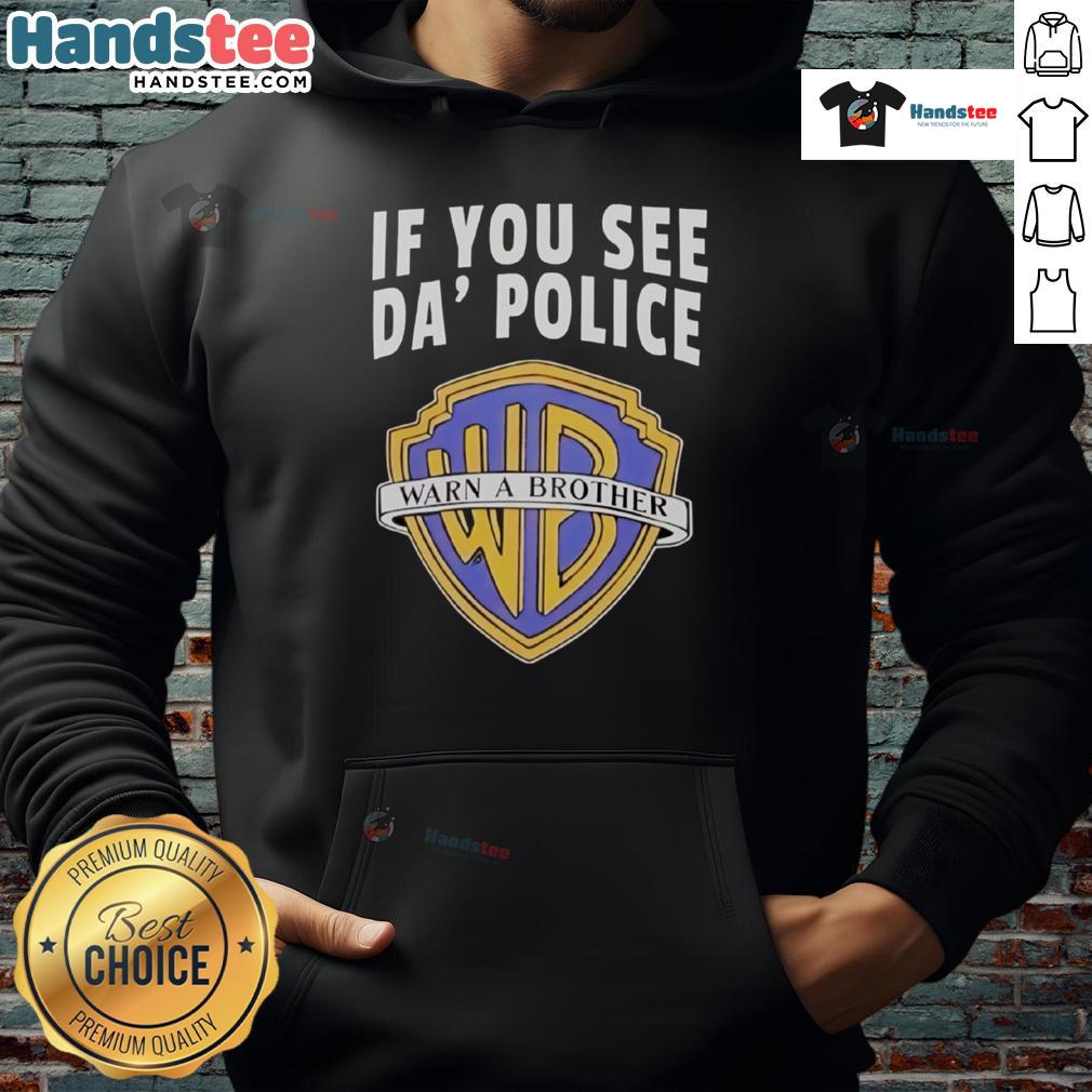 Alt Text: Funny 'If You See Da Police Warn A Brother' hoodie featuring WB logo, perfect for humor and streetwear style.