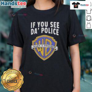 Funny 'If You See Da Police Warn A Brother' WB Logo Ladies Tee, perfect for humor and casual wear enthusiasts.