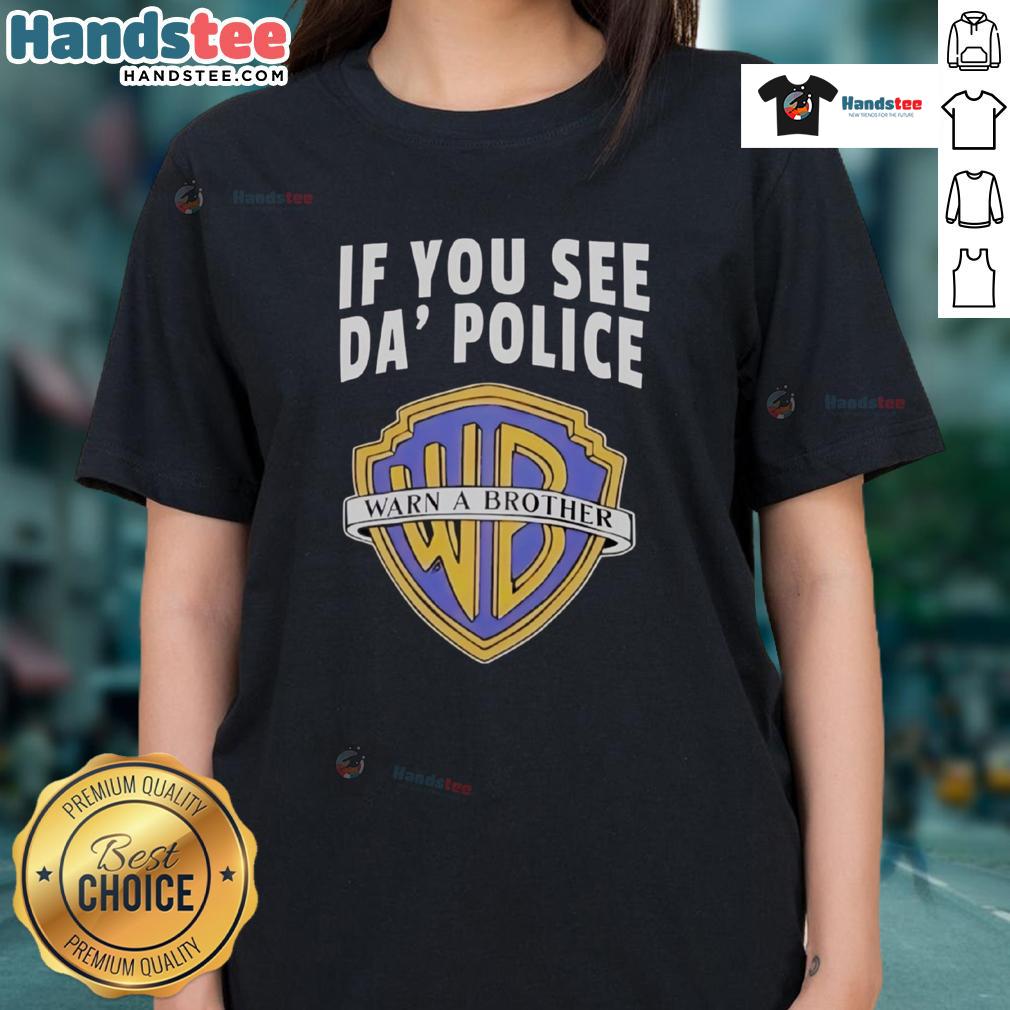 Funny 'If You See Da Police Warn A Brother' WB Logo Ladies Tee, perfect for humor and casual wear enthusiasts.